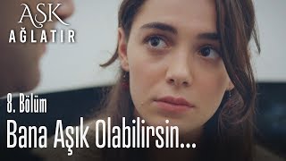 Yemeğimi yedikten sonra bana aşık olabilirsin - Aşk Ağlatır 8. Bölüm