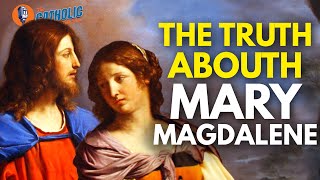 The TRUTH About St. Mary Magdalene | The Catholic Talk Show