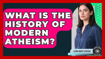 What Is The History Of Modern Atheism? - Learn About Atheism