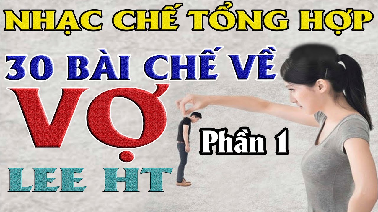 Tổng Hợp Những Bài Nhạc Chế Về " VỢ " Hay Nhất của Lee HT ll ...