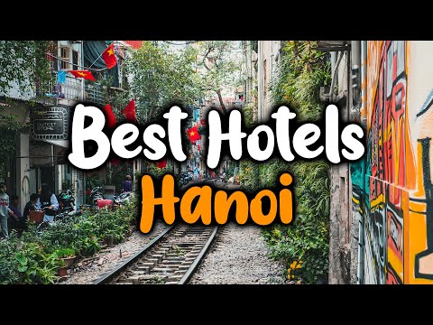 Best Hotels In Hanoi - For Families, Couples, Work Trips, Luxury & Budget