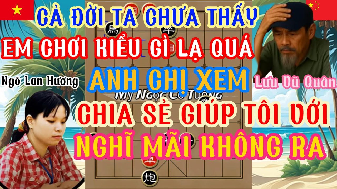 Ván cờ hay của Ngô Lan Hương khi gặp Lưu Vũ Quân lối đánh hiểm đối thủ nghĩ không ra chiêu độc lạ ..