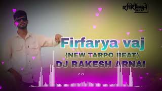 Firfarya vaj {NEW TARPO BEAT} DJ RAKESH ARNAI