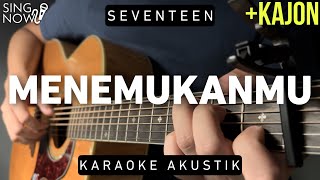 Menemukanmu - Seventeen (Karaoke Akustik + Kajon)