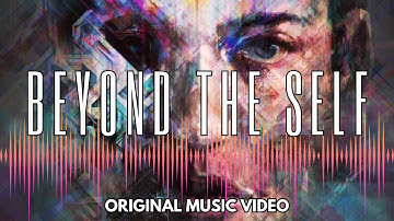 Beyond the Self - Enhanced Music Video