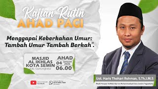 Tambah Umur Tambah Berkah | Ust. Haris Thohari Rohman, S.Th,I.M | Kajian Masjid Al Ikhlas Kota Semin