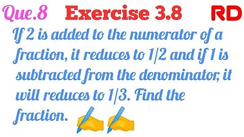 If 2 is added to the numerator of a fraction, it reduces to 1/2...|| Q.8 Exercise 3.8 RD Class 10 ||
