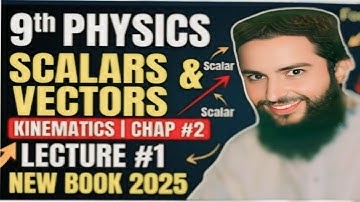 9th Physics New Book Chapter 2 | Kinematics | Lecture 1 | Topic 2.1 Scalars And Vectors 