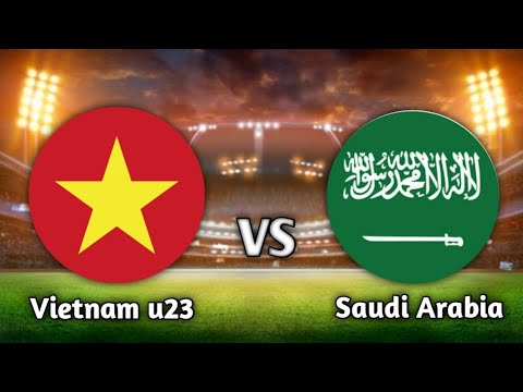 Vietnam U23 VS Saudi Arabia U23 Live Match