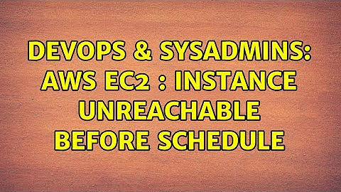 DevOps & SysAdmins: aws ec2 : Instance unreachable before schedule (2 Solutions!!)