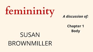 A Discussion Of Femininity By Susan Brownmiller Ch 1 Body