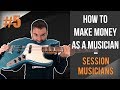 HOW TO MAKE MONEY AS A MUSICIAN #5 - SESSION MUSICIANS