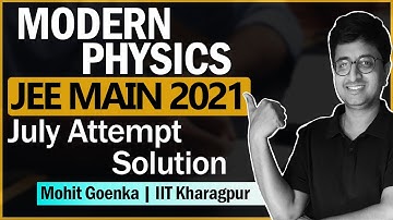 JEE Main 2021 JULY Solution | Modern Physics | IIT JEE Physics | Mohit Goenka (IIT KGP)