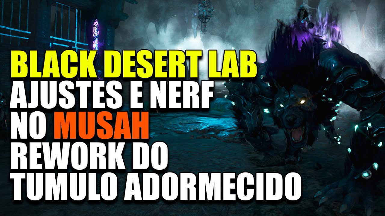 Black Desert LAB Rework Em T mulo Adormecido Ajustes E Nerf No Musah 