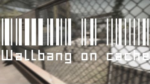 [Cache] Wallbang on cache