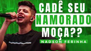 CADÊ SEU NAMORADO MOÇA? - NADSON O FERINHA - CD COMPLETO