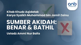 Sumber Akidah : Benar & Bathil | Ustadz Ammi Nur Baits