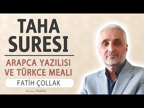 Taha suresi anlamı dinle Fatih Çollak (Taha suresi arapça yazılışı okunuşu ve meali)