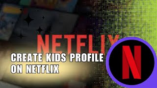 How To Create Kids Profile On Netflix How To
