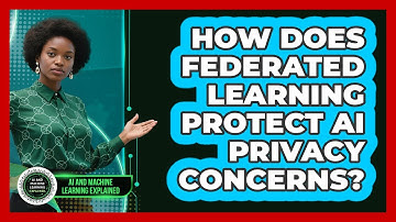 How Does Federated Learning Protect AI Privacy Concerns? - AI and Machine Learning Explained