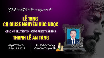 Thánh Lễ An Táng Cụ Giuse Nguyễn Đức Ngọc | Giáo Xứ Truyền Tin