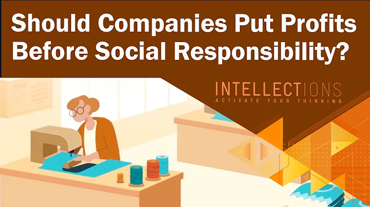 Should Companies Put Profits Before Social Responsibility? | Intellections