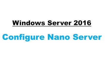 Windows Server 2016 - Configuring Nano Server