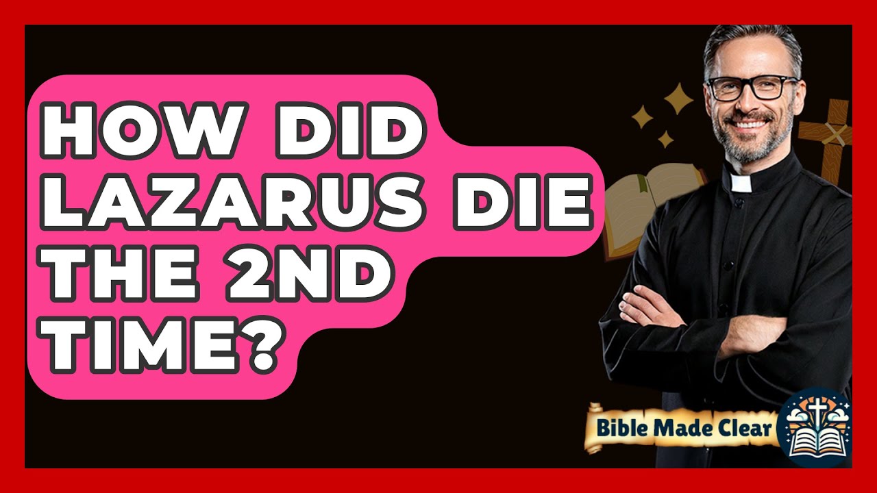 how-did-lazarus-die-the-2nd-time-biblemadeclear-youtube