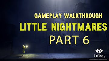 Little Nightmares Gameplay Walkthrough Part 6 (No Commentary)