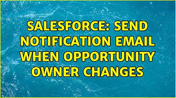 Salesforce: Send notification email when opportunity owner changes (3 Solutions!!)