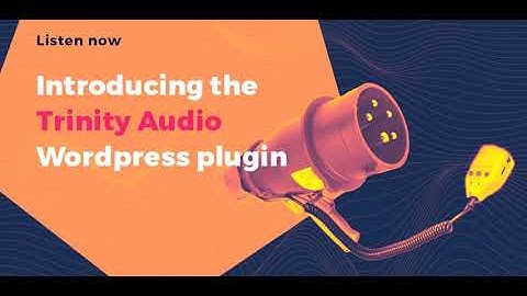 Introducing the Trinity Audio WordPress plugin