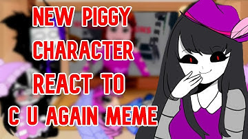 New Piggy characters react to Piggy book 2 C U Again Meme
