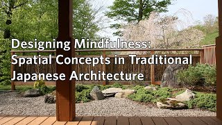 Designing Mindfulness: Spatial Concepts in Traditional Japanese Architecture