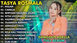 MALAM, CAMELIA, BERPISAH DIUJUNG JALAN - TASYA ROSMALA TERBARU FULL ALBUM ADELLA 2024