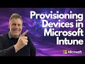 Provisioning Devices in Microsoft Intune (Endpoint Manager)