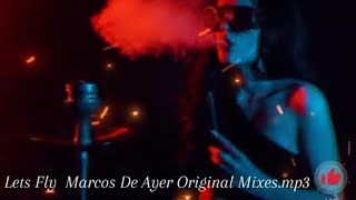 Lets Fly Marcos De Ayer Original Mixes.mp3