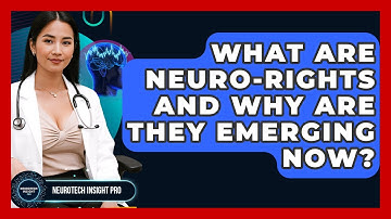 What Are Neuro-rights And Why Are They Emerging Now? - Neurotech Insight Pro