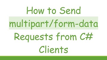 How to Send multipart/form-data Requests from C# Clients