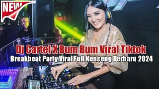 Dj Cartel X Bum Bum Viral Tiktok | Breakbeat Party Viral Full Kenceng  Terbaru 2024