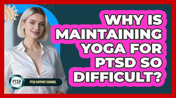 Why Is Maintaining Yoga For PTSD So Difficult? - PTSD Support Channel