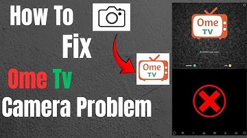How to fix Ome Tv camera problem