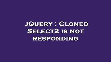 jQuery : Cloned Select2 is not responding