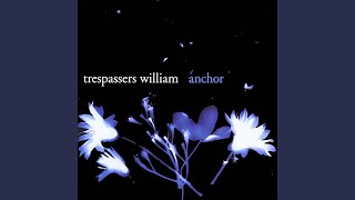Video thumbnail of "Trespassers William - I Know"