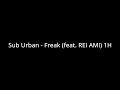 Sub Urban Freak Feat REI AMI 1H Sub Urban Freak Feat REI AMI 1H