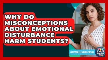 Why Do Misconceptions About Emotional Disturbance Harm Students? - Accessible Learning For All