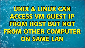 Unix & Linux: Can access VM Guest IP from Host but not from other computer on same LAN