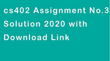 CS402 Assignment No.3 Solution 2020 with Download Link