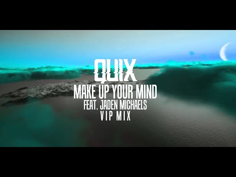 QUIX - Make Up Your Mind (feat. Jaden Michaels) [VIP]