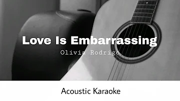 Olivia Rodrigo - Love Is Embarrassing (Acoustic Karaoke)