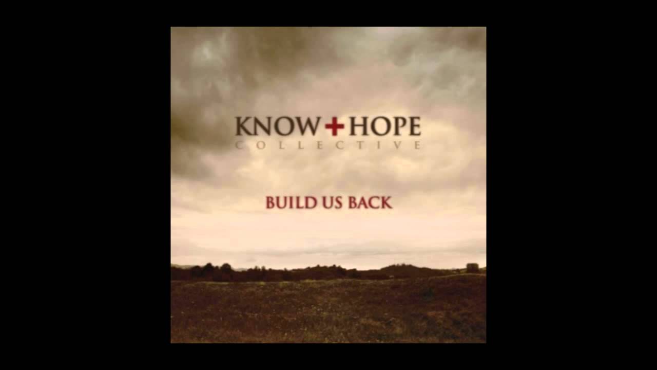 Know Hope Collective Build Us Back YouTube